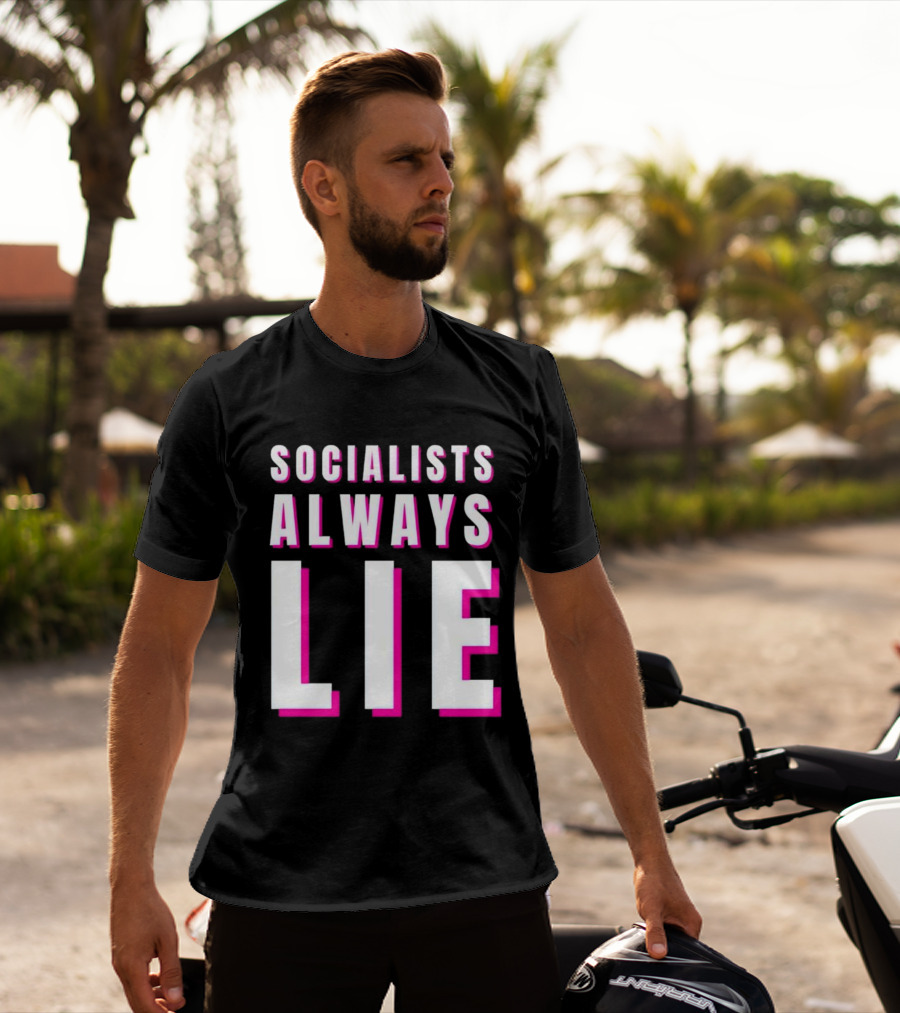 SOCIALISTS ALWAYS LIE T-Shirt