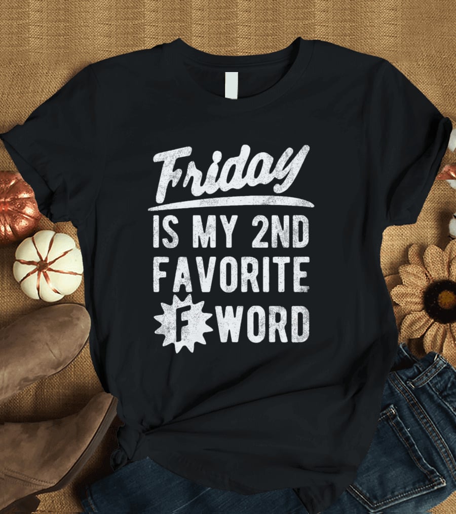 Friday Is My 2nd Favorite F Word T-Shirt