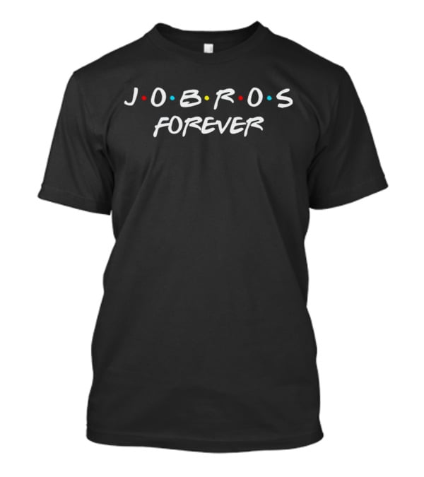J O B R O S Forever In F R I E N D S T-Shirt