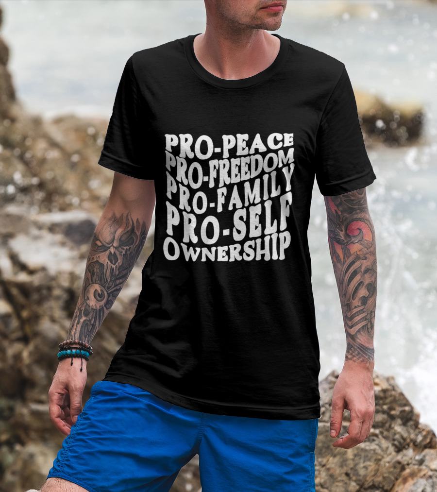 Pro Peace Pro Freedom Pro Family Pro Self Ownership T-Shirt