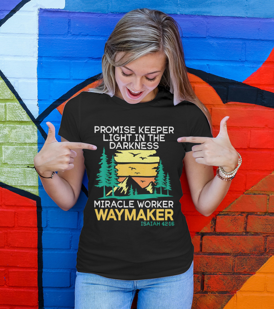 Promise Keeper Light In The Darkness Miracle Worker Waymaker Isaiah 42:16 T-Shirt