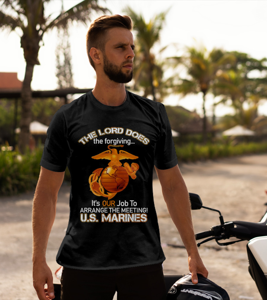 The Lord Does The Forgiving US Marines Job To Arrange The Meeting T-Shirt