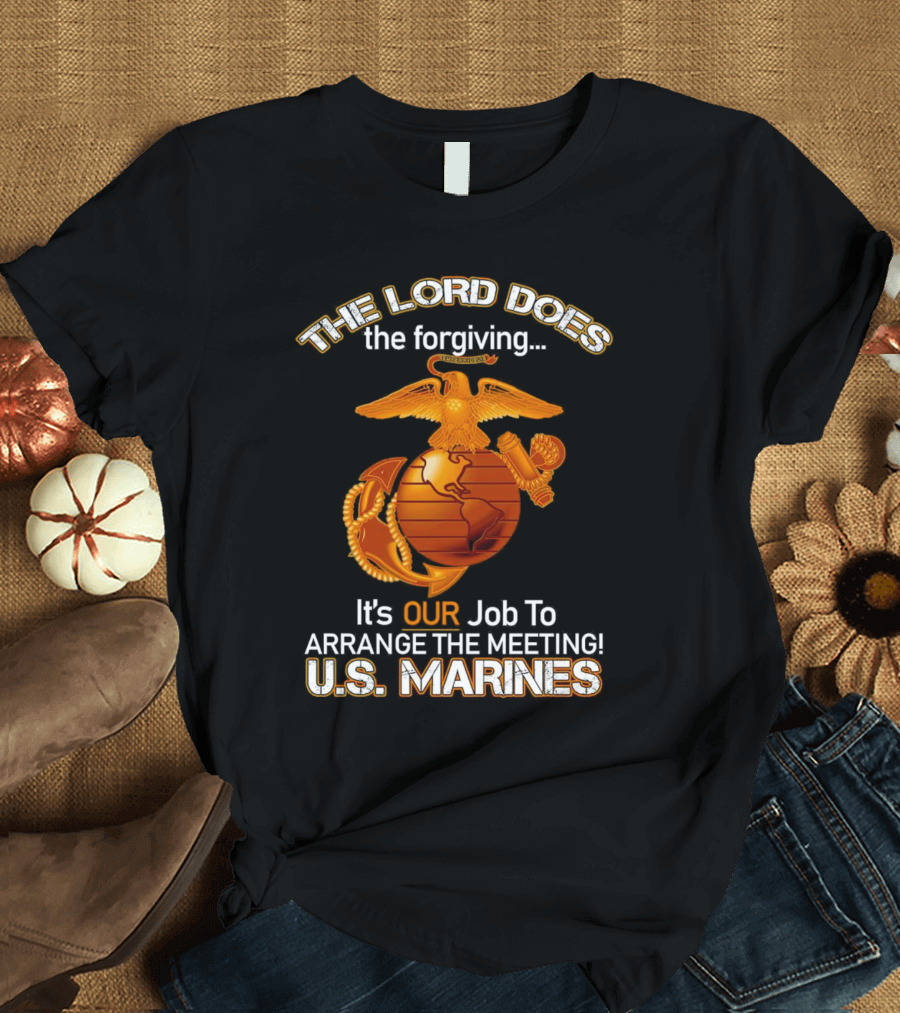 The Lord Does The Forgiving US Marines Job To Arrange The Meeting T-Shirt