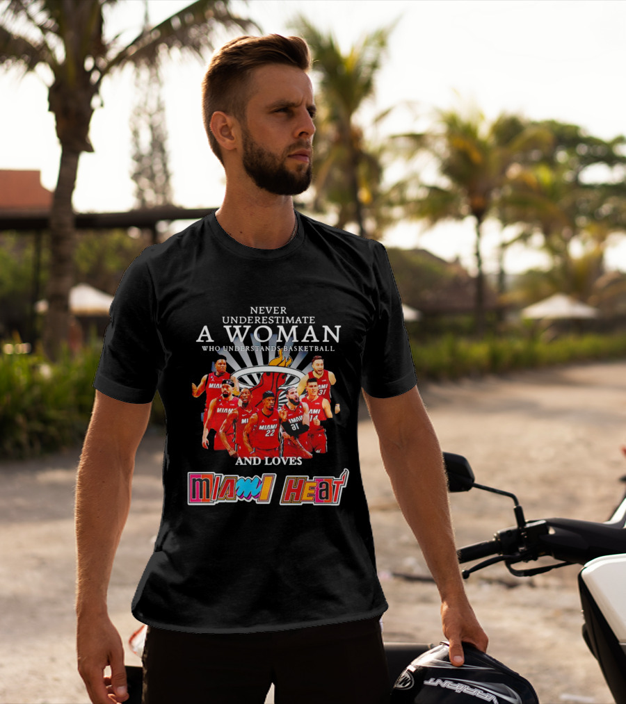 Never Underestimate A Woman Who Understands Basketball And Loves Miami Heat T-Shirt