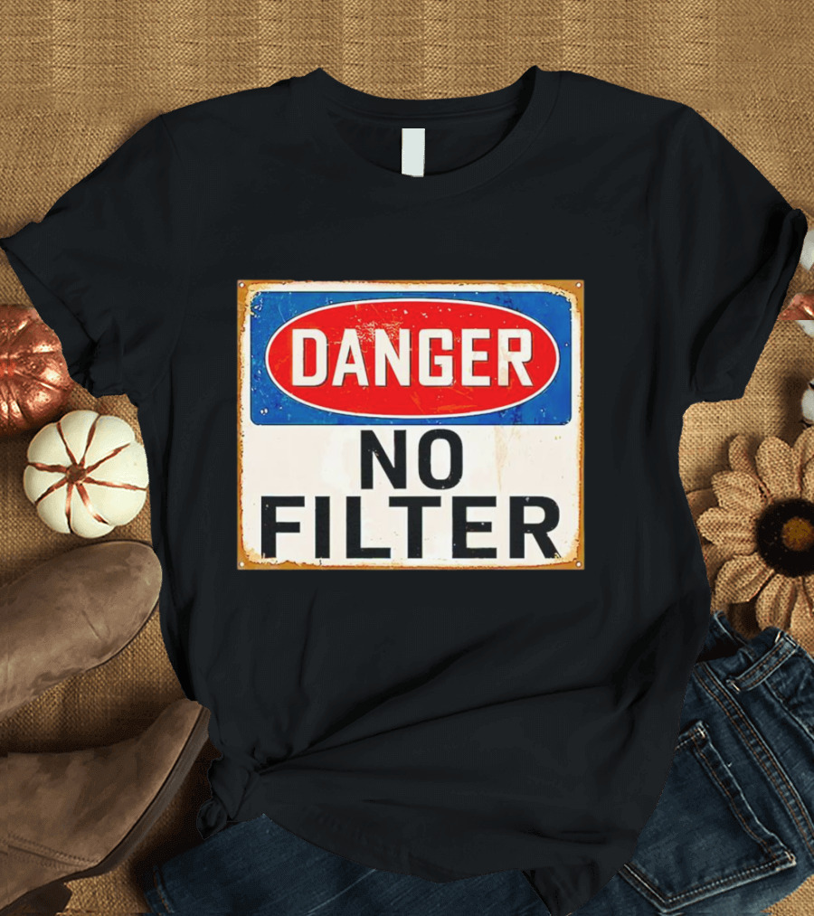 Danger No Filter Vintage Sign T-Shirt