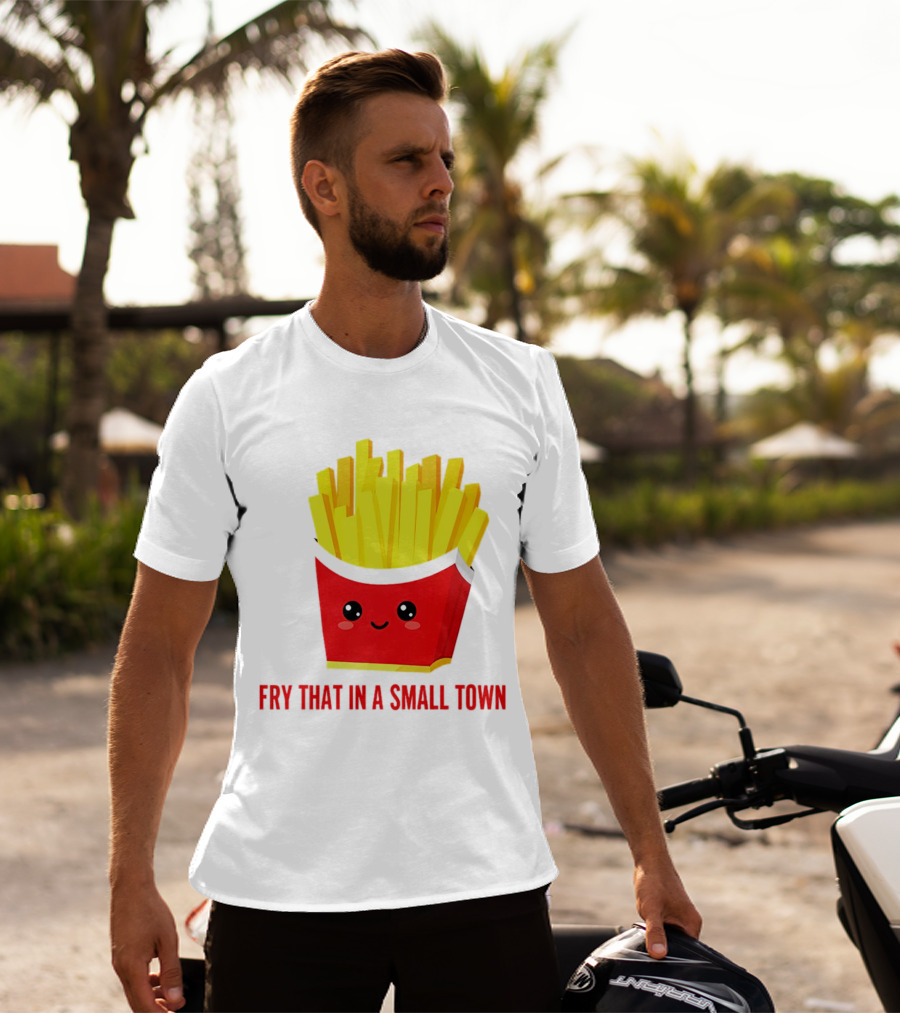 Fry That In A Small Town Cute French Fries Box T-Shirt