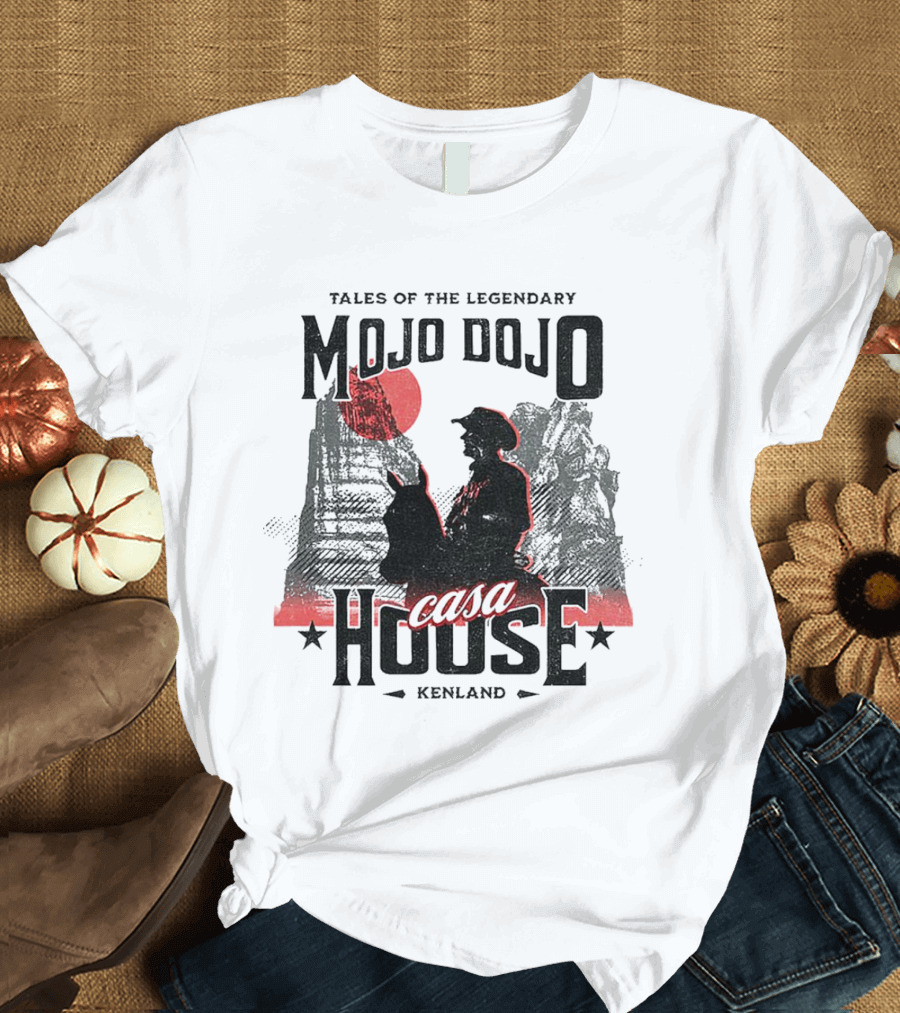 Tales Of The Legendary Mojo Dojo Casa House Kenland T-Shirt