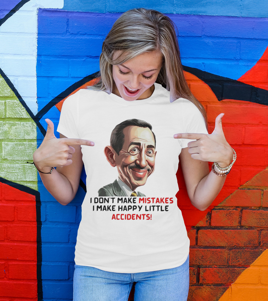 Pee Wee Herman I Don’t Make Mistakes I Make Happy Little Accidents Caricature Image T-Shirt