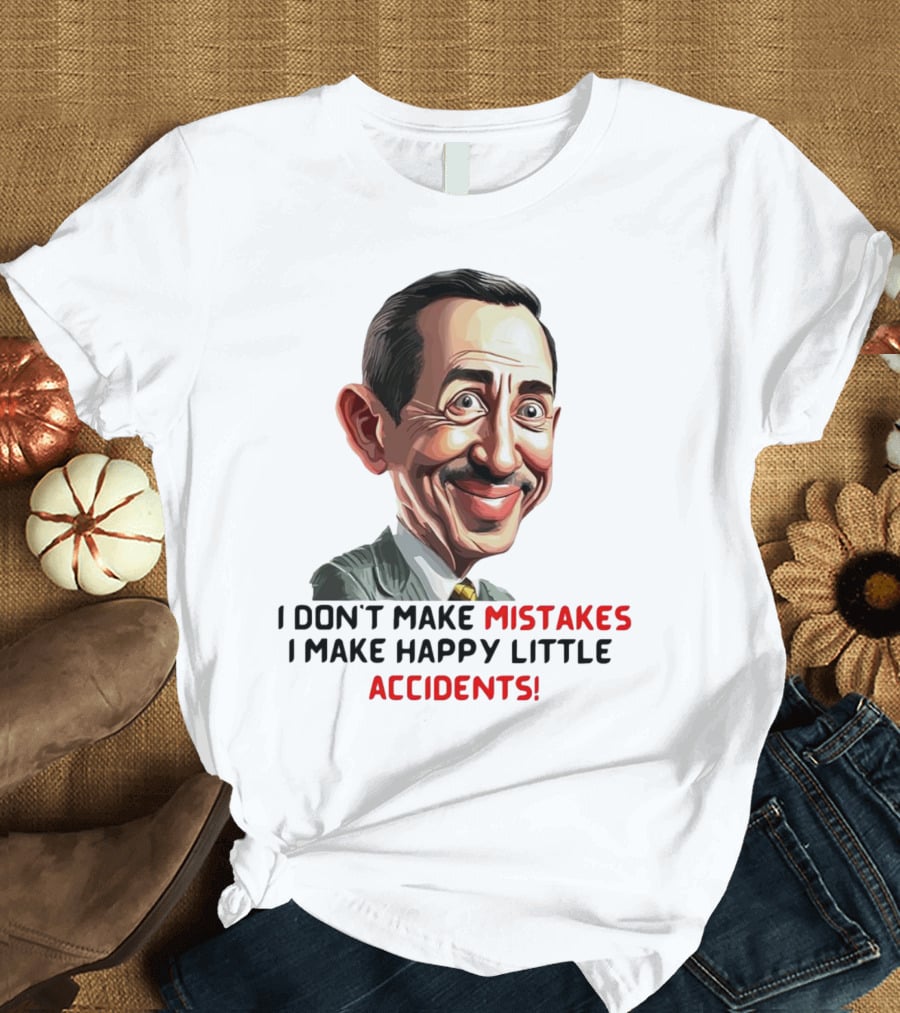 Pee Wee Herman I Don’t Make Mistakes I Make Happy Little Accidents Caricature Image T-Shirt