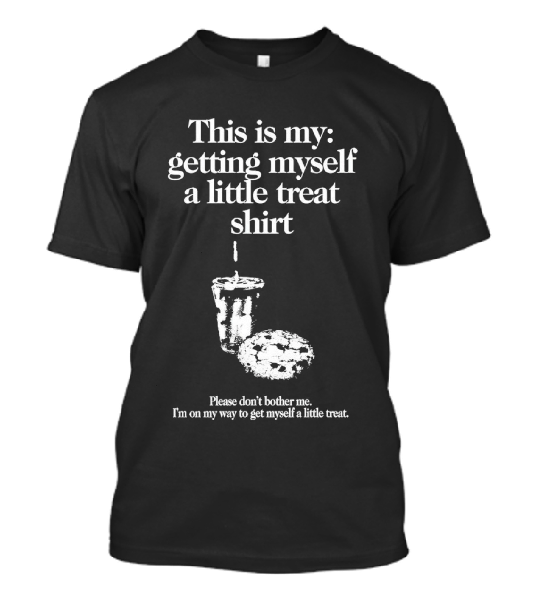 This Is My Getting Myself A Little Treat Skirt Please Don't Bother Me I'm On My Way To Get Myself A Little Treat T-Shirt