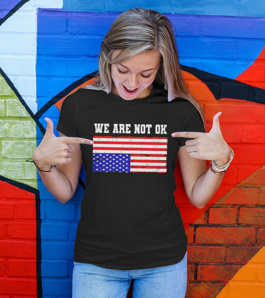 We Are Not OK Inverted American Flag T-Shirt