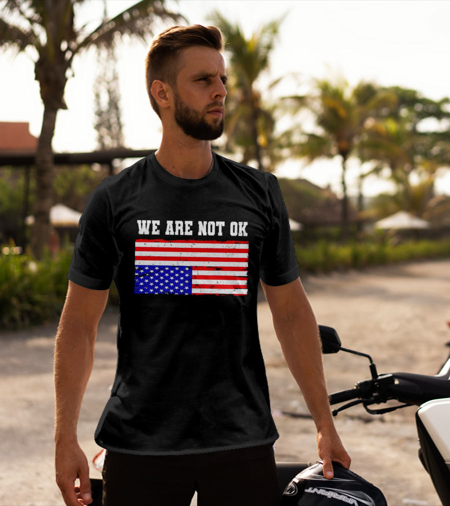 We Are Not OK Inverted American Flag T-Shirt