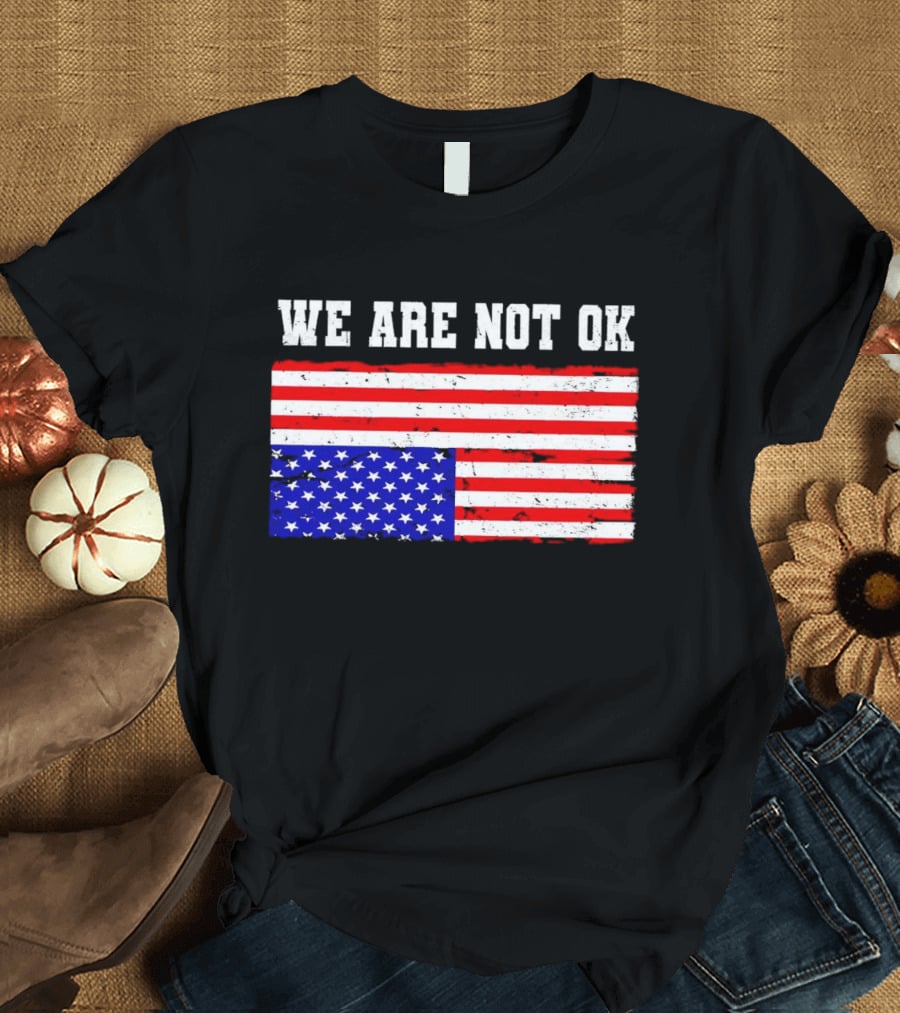 We Are Not OK Inverted American Flag T-Shirt