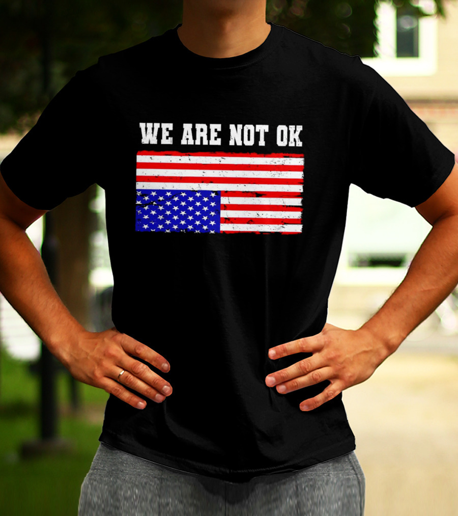 We Are Not OK Inverted American Flag T-Shirt