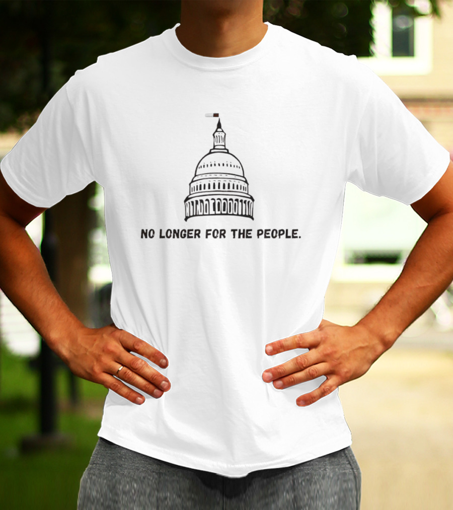 No Longer For The People Capitol Building T-Shirt