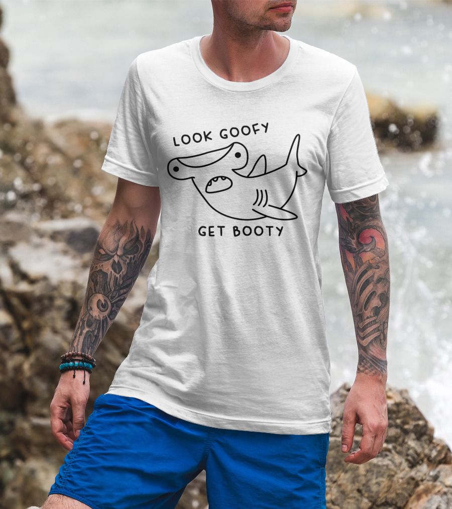 Look Goofy Get Booty Hammerhead Shark Humor T-Shirt
