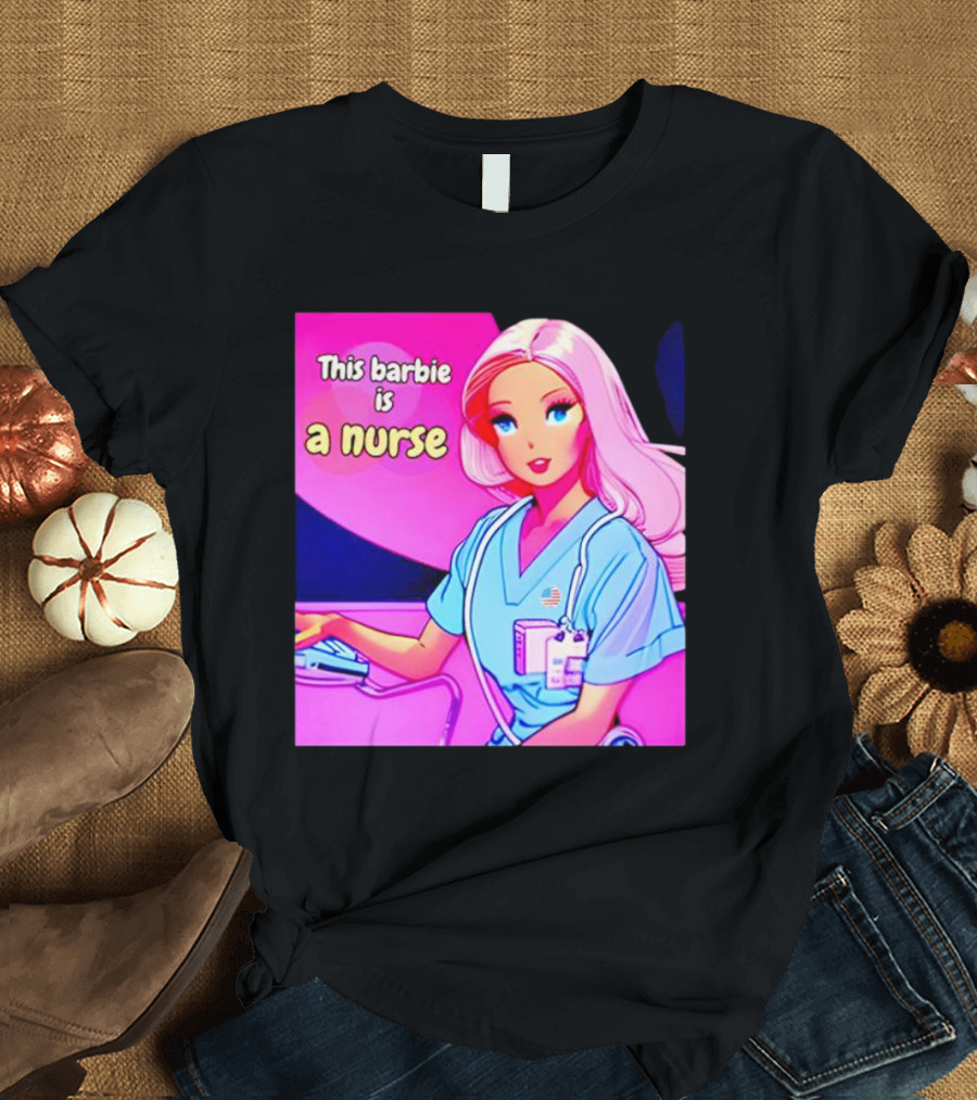 Pink Doll This Barbie Is A Nurse T-Shirt