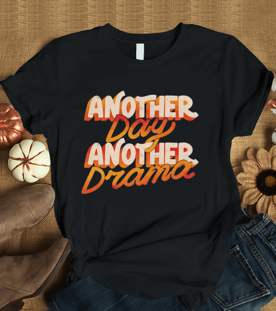 Another Day Another Drama T-Shirt