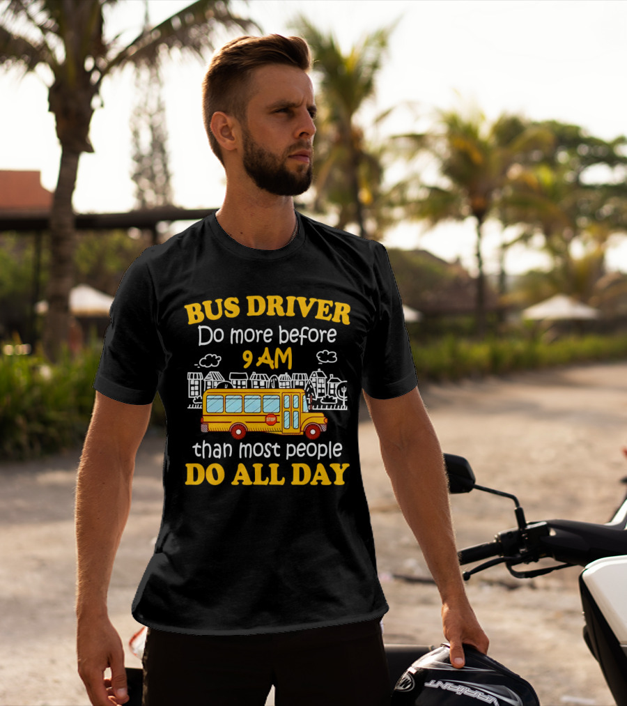 Bus Driver 9 AM Do All Day T-Shirt