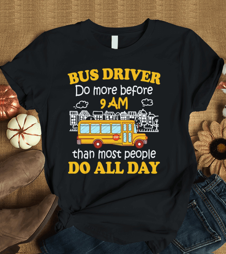 Bus Driver 9 AM Do All Day T-Shirt