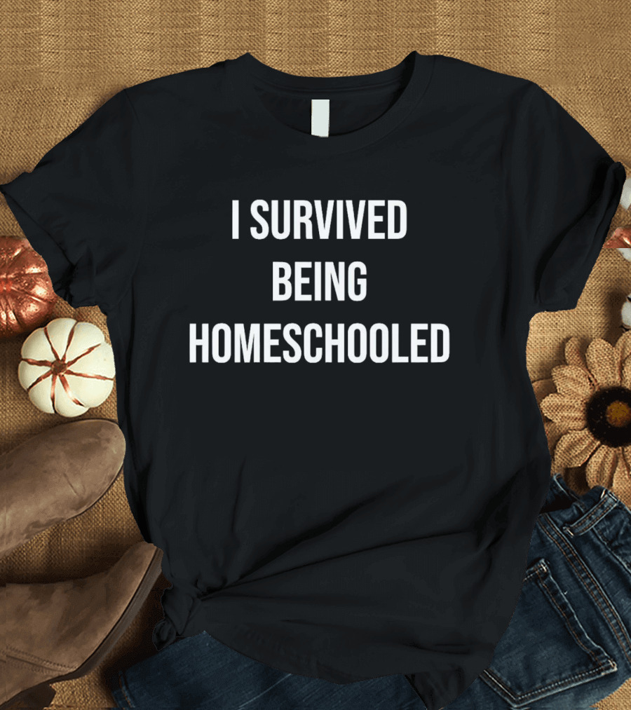 I Survived Being Homeschooled T-Shirt