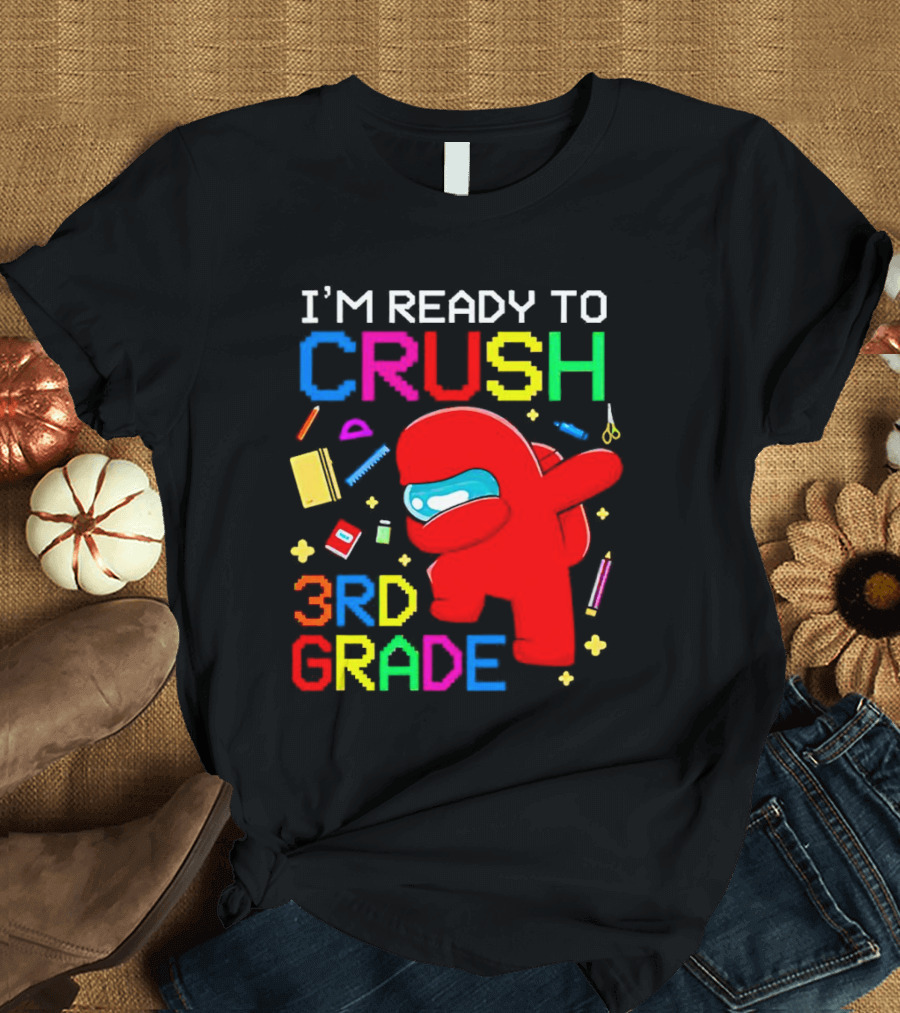 I’m Ready To Crush 3rd Grade Among Us Style With School Supplies T-Shirt