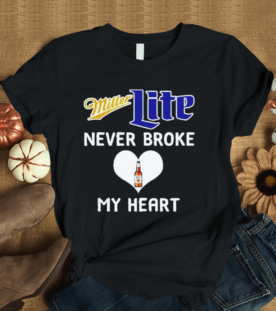 Miller Lite Never Broke My Heart Beer Bottle In Heart T-Shirt