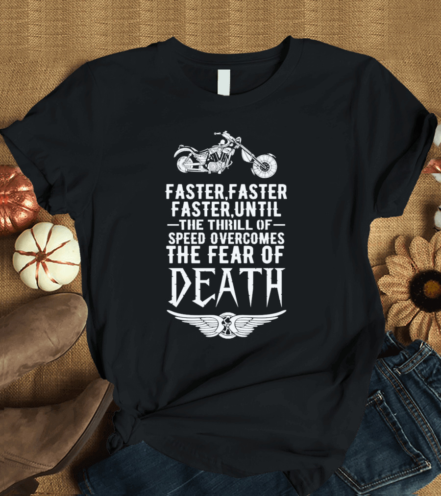 Faster Faster Until The Thrill Of Speed Overcomes The Fear Of Death Motorcycle Wings T-Shirt