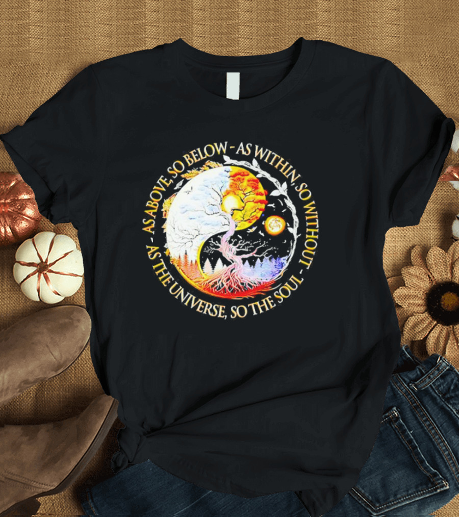 As Above So Below As Within So Without As The Universe So The Soul Yin Yang Tree Cosmic Harmony T-Shirt