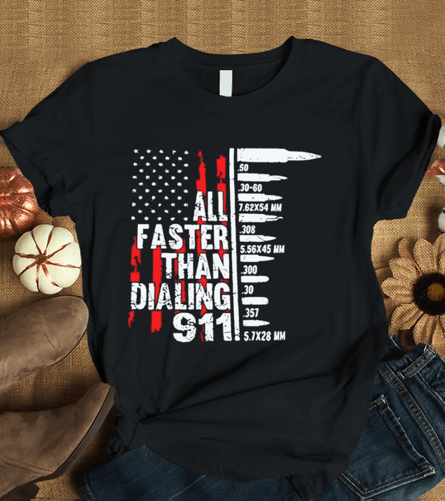 All Faster Than Dialing 911 Bullet Caliber List American Flag T-Shirt