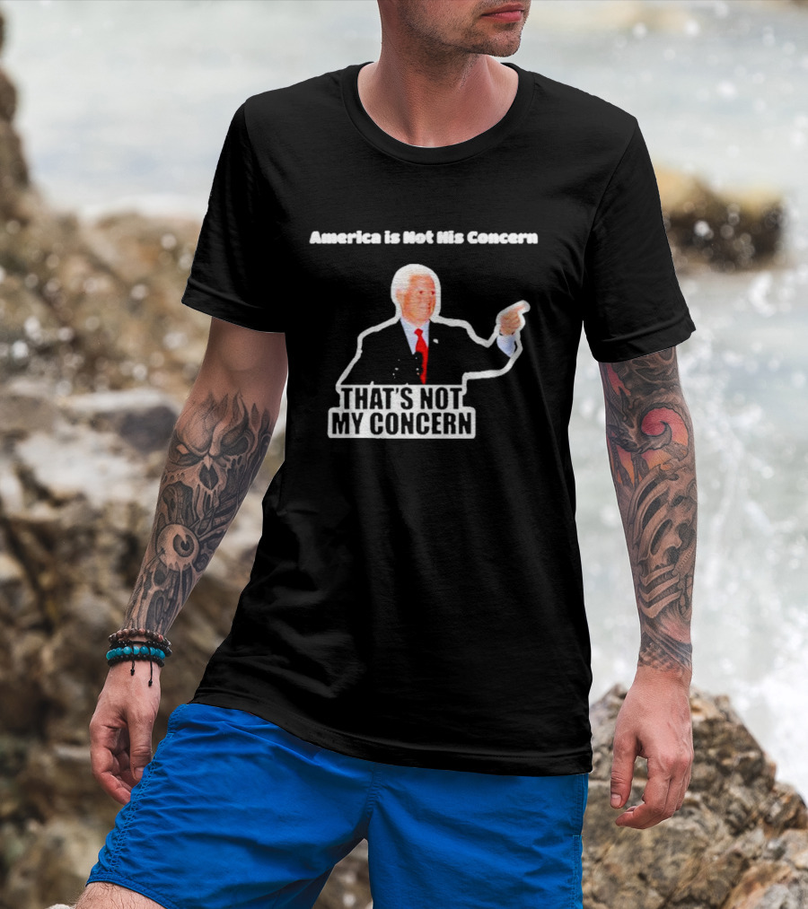 America Is Not His Concern That's Not My Concern Retro Political Humor T-Shirt