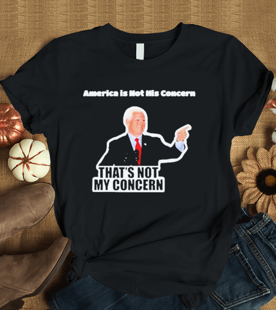 America Is Not His Concern That's Not My Concern Retro Political Humor T-Shirt