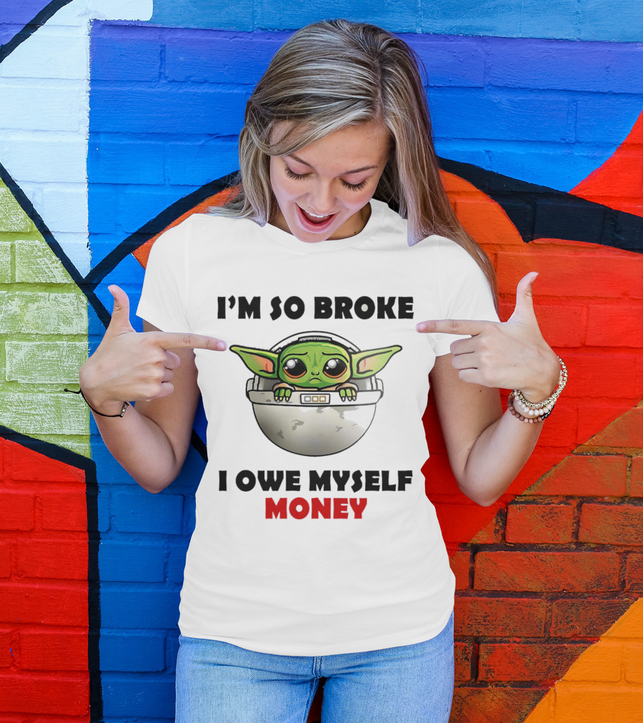 Baby Yoda I’m So Broke I Owe Myself Money T-Shirt