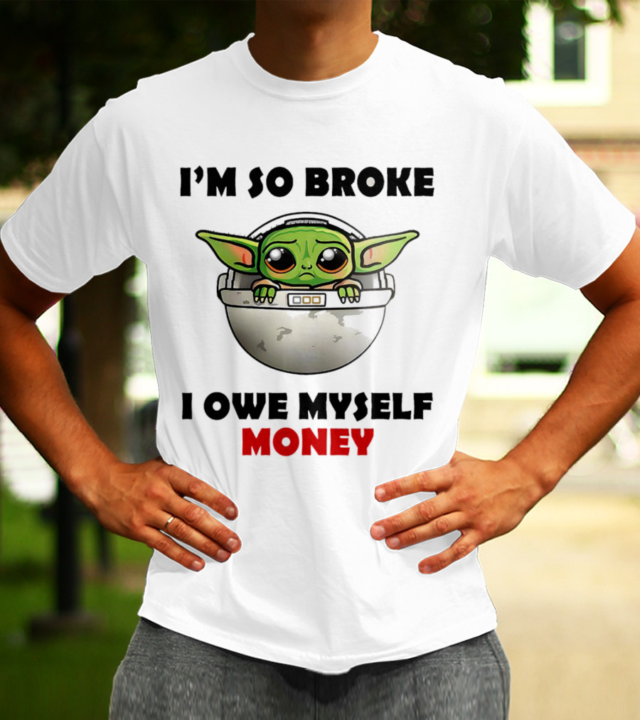 Baby Yoda I’m So Broke I Owe Myself Money T-Shirt