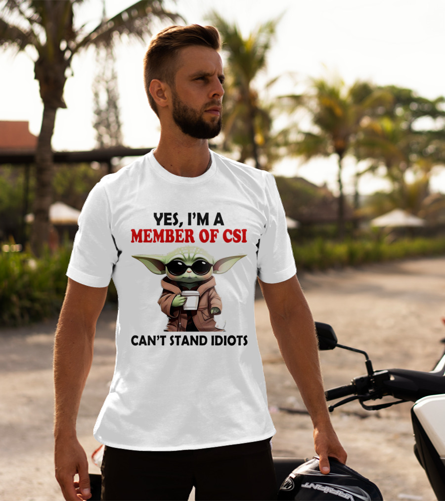 Yes I’m A Member Of CSI Can’t Stand Idiots Baby Yoda T-Shirt