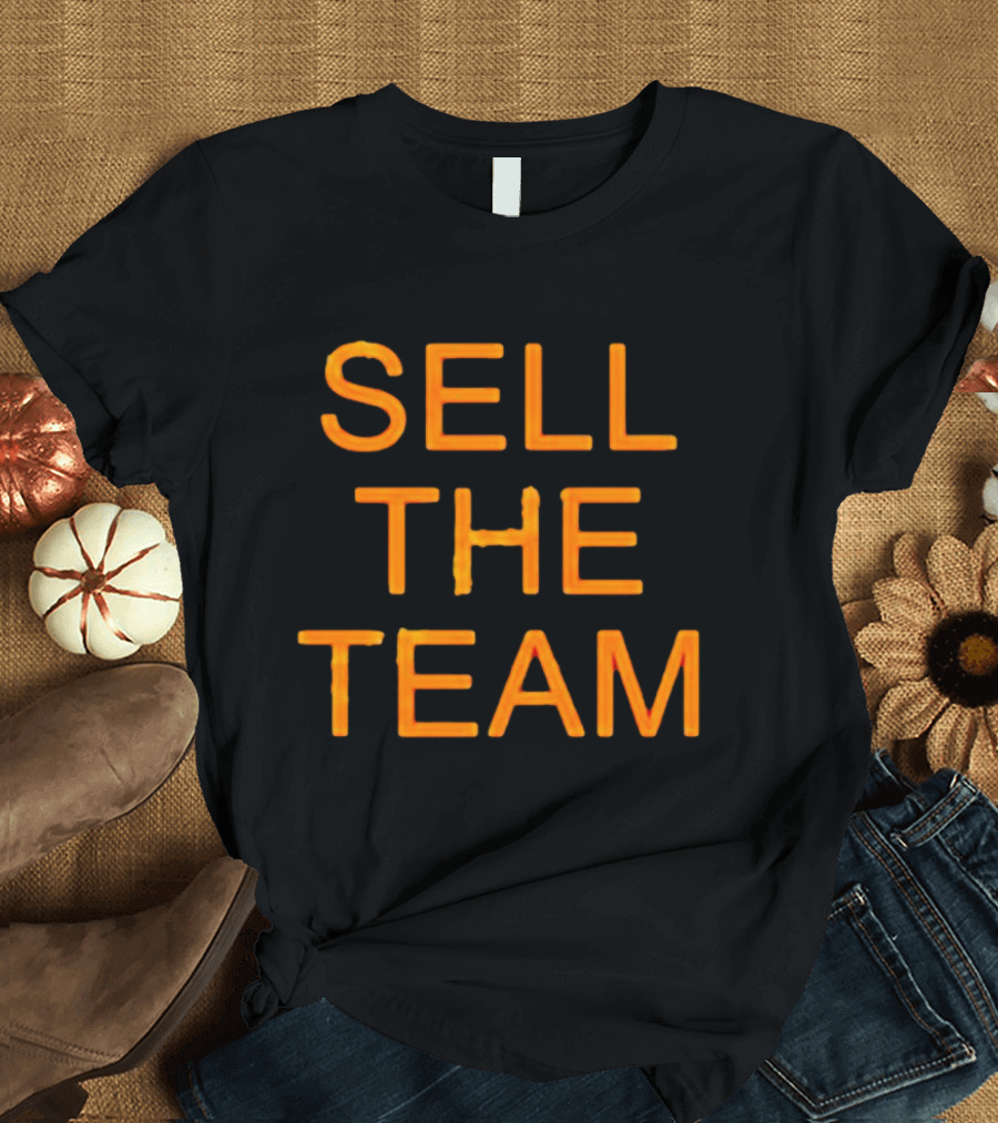 Sell The Team Better Things Are Coming T-Shirt