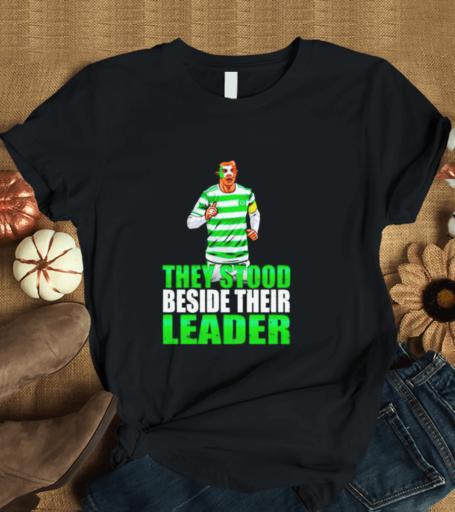 Callum Mcgregor Glasgow Celtic Fc They Stood Beside Their Leader T-Shirt