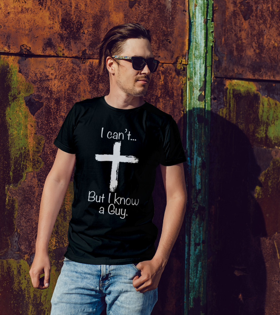 I Can’t Cross But I Know A Guy T-Shirt