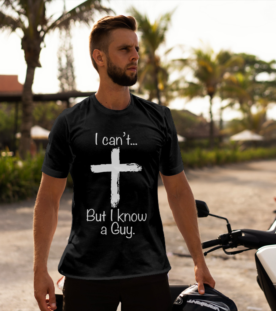 I Can’t Cross But I Know A Guy T-Shirt