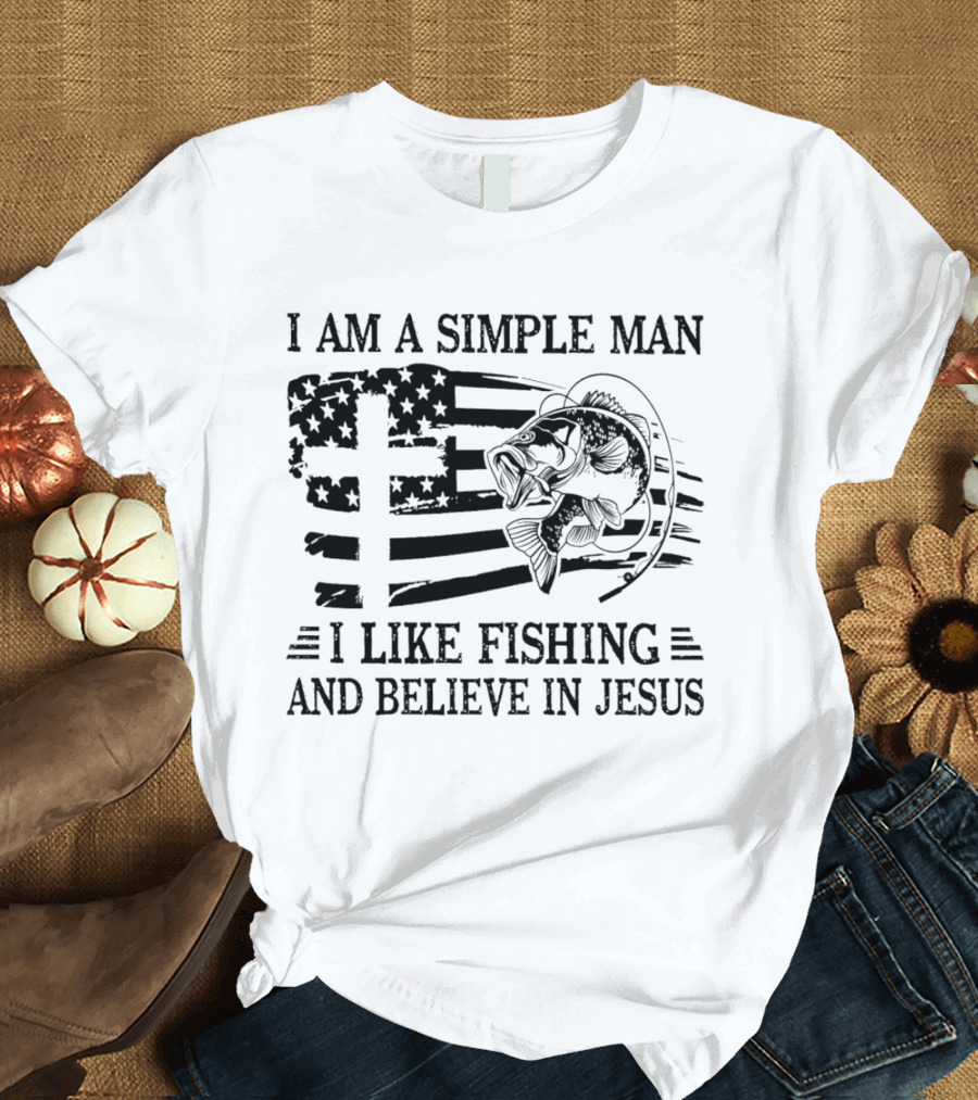 I Am A Simple Man I Like Fishing And Believe In Jesus Flag And Fish T-Shirt
