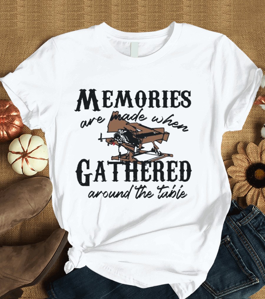 Memories Are Made When Gathered Around The Table Ax Throwing T-Shirt