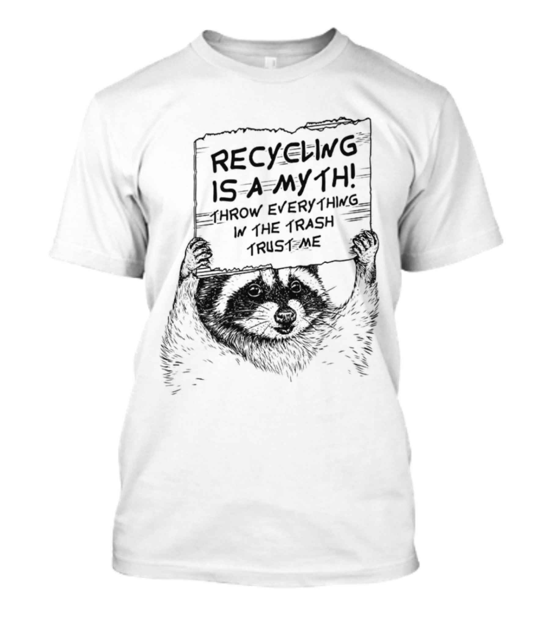 Recycling Is A Myth Throw Everything In The Trash Trust Me Raccoon T-Shirt