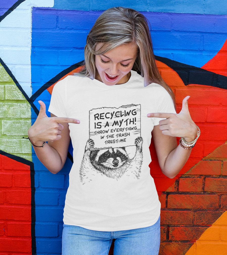 Recycling Is A Myth Throw Everything In The Trash Trust Me Raccoon T-Shirt