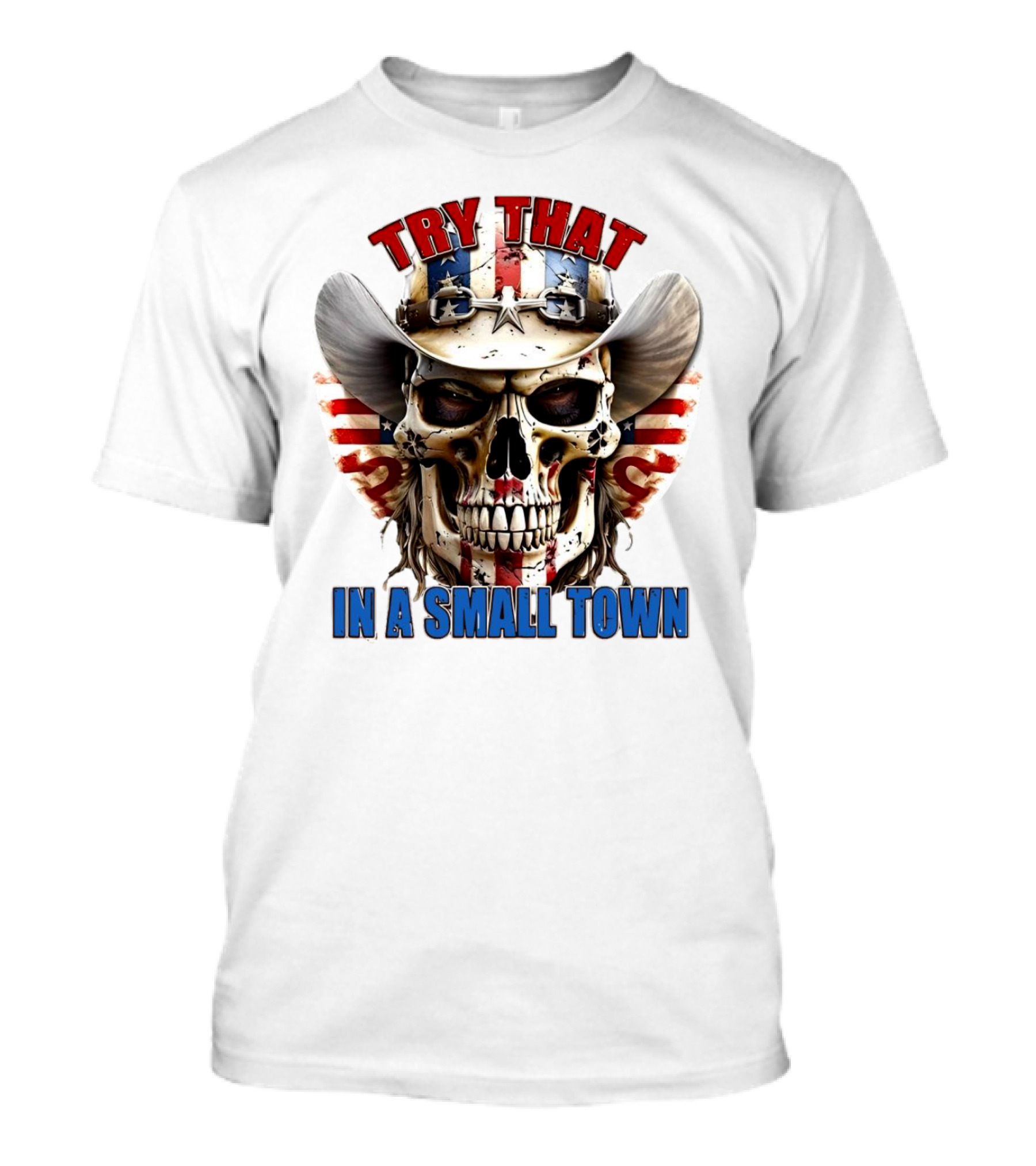 Try That In A Small Town Skull With American Flag Cowboy Hat T-Shirt