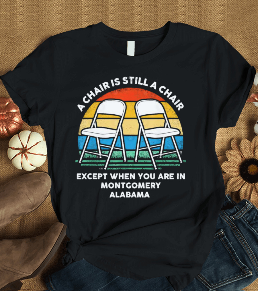 A Chair Is Still A Chair Except When You Are In Montgomery Alabama Vintage Retro Stripes Folding Chairs T-Shirt