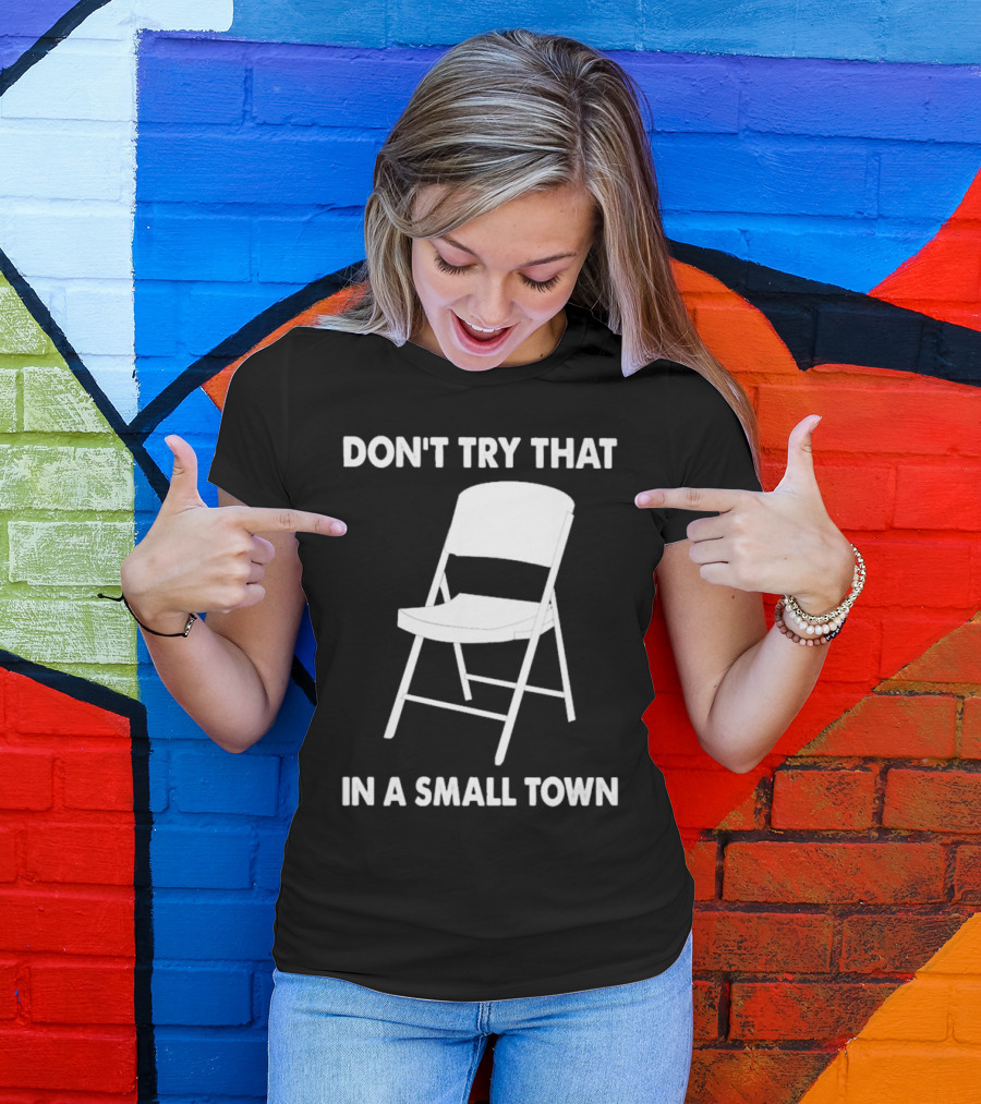 Alabama Chair Montgomery Brawl Don't Try That In Small Town Folding Chair T-Shirt