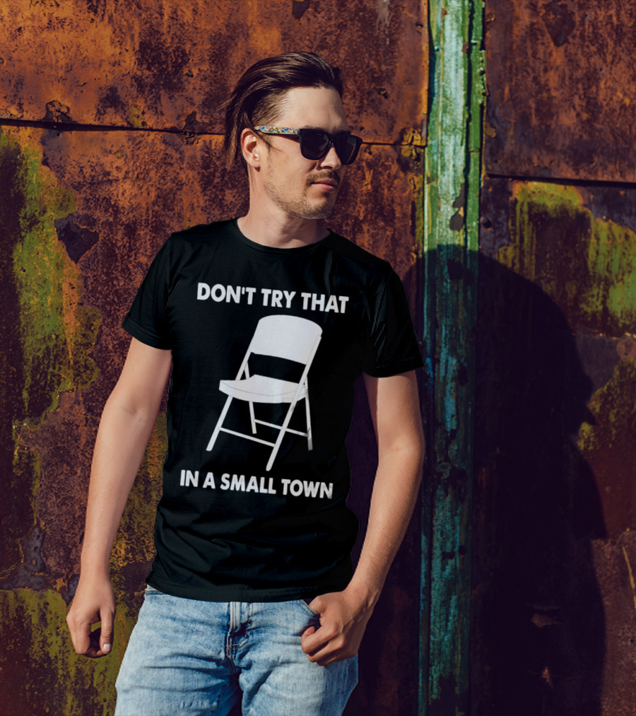 Alabama Chair Montgomery Brawl Don't Try That In Small Town Folding Chair T-Shirt
