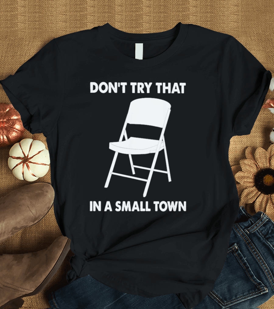 Alabama Chair Montgomery Brawl Don't Try That In Small Town Folding Chair T-Shirt
