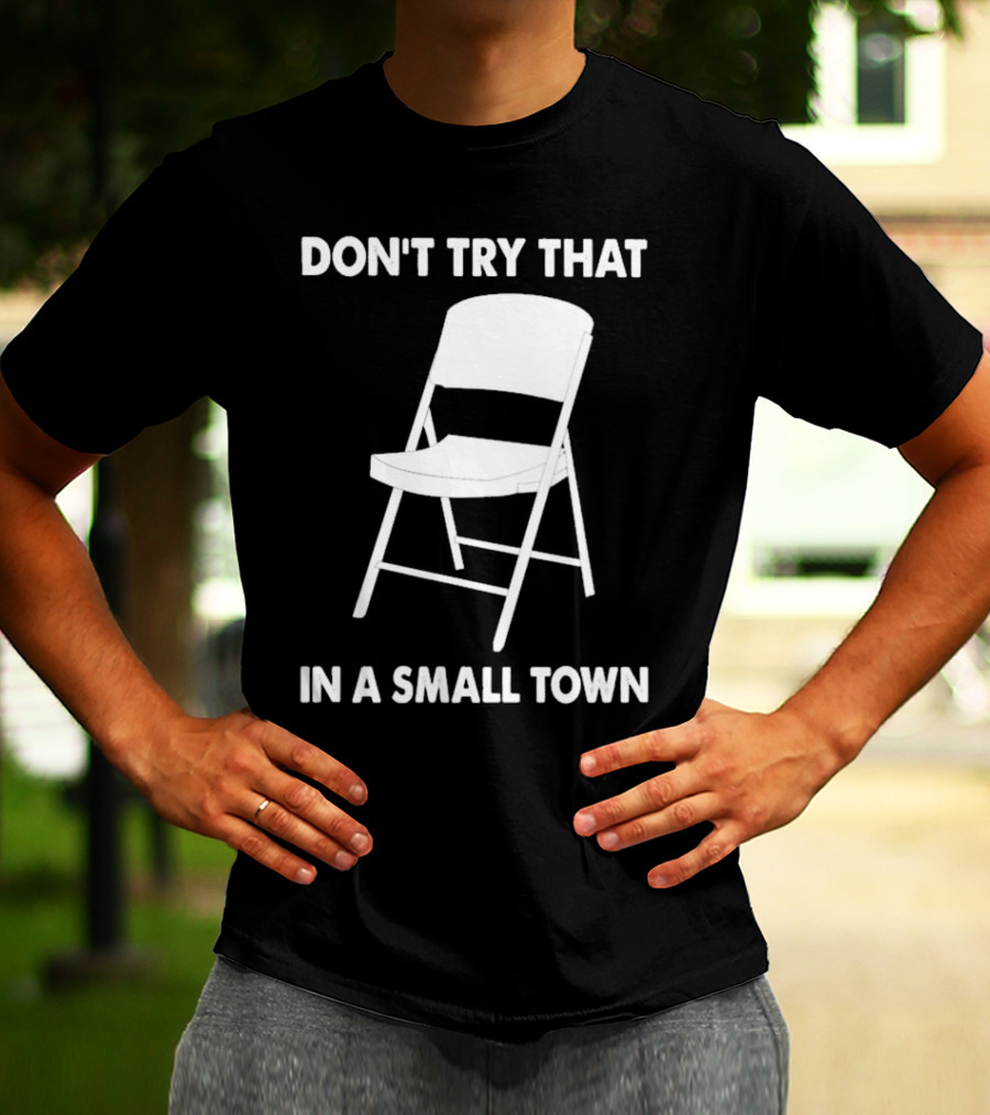 Alabama Chair Montgomery Brawl Don't Try That In Small Town Folding Chair T-Shirt