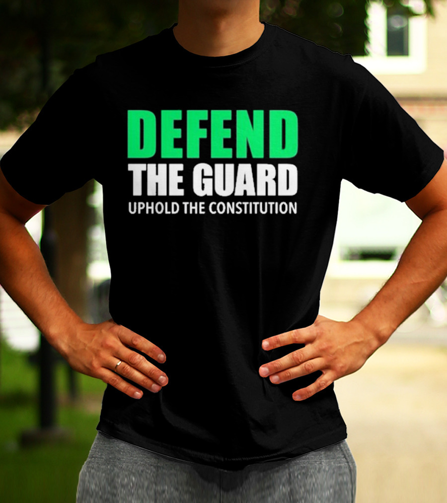 Defend The Guard Uphold The Constitution T-Shirt